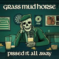 Pissed it All away  by Grass Mud Horse