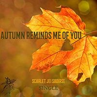 Autumn Reminds Me Of You by Scarlet Jei Saoirse