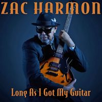Long As I Got My Guitar by Zac Harmon 