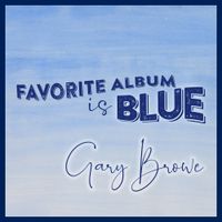 Favorite Album Is Blue (Acoustic Mix) by Gary Browe