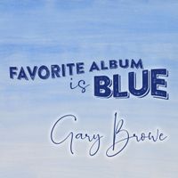 Favorite Album Is Blue by Gary Browe