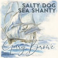 Salty Dog Sea Shanty by Gary Browe
