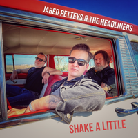 Shake A Little by Jared Petteys & The Headliners