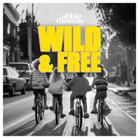 Wild & Free by Abbie Thomas