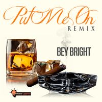 Put Me On Remix by Bey Bright