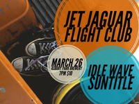 Jet Jaguar, Flight Club, Idle Wave, Suntitle 