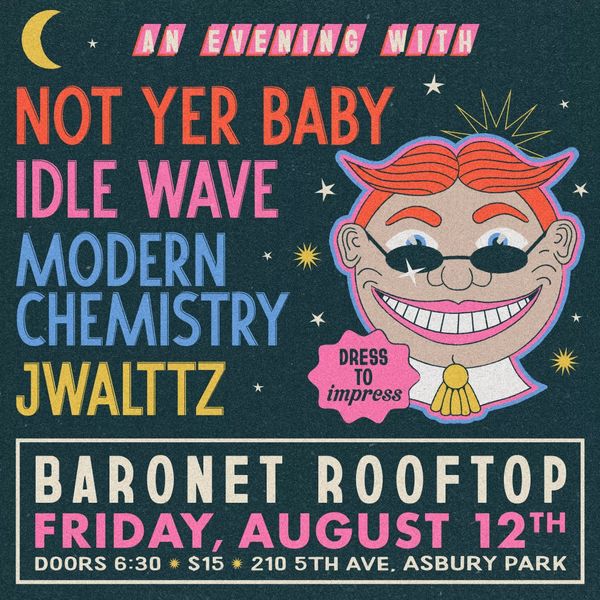 NOT YER BABY X IDLE WAVE X MODERN CHEMISTRY X JWALTTZ @ Baronet