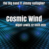 Cosmic Wind (Nigel Lowis 12 inch Mix) by The Dig Band ft Jimmy Gallagher