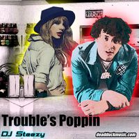 Trouble's Poppin [DJ Steezy Re-Edit] by DJ Steezy