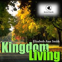 Kingdom Living by Elizabeth Ann Smith