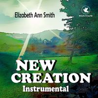New Creation (Instrumental) by Elizabeth Ann Smith