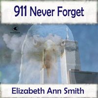 911 Never Forget by Elizabeth Ann Smith
