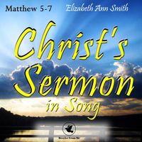 Christ's Sermon In Song by Elizabeth Ann Smith