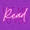 LET ME READ TO YOU