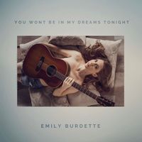 You Won't Be In My Dreams Tonight by Emily Burdette
