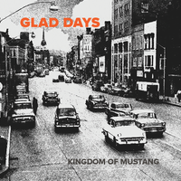 Glad Days by Kingdom of Mustang