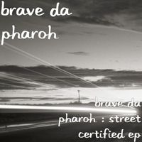 street certified Ep by Brave Da Pharoh