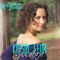 Kissin' Fear Goodbye by Brittany Bexton
