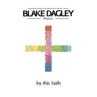 By This Faith by Blake Dagley