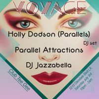 VOYAGE with Holly Dodson (Parallels) DJ set, Parallel Attractions, DJ Jazabella
