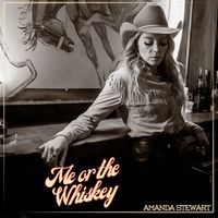 Me Or The Whiskey  by Amanda Stewart