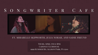 Songwriter Cafe Ft. Mirabelle Skipworth, Julia Norah, and Sadie Freund