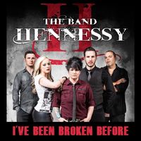 I've Been Broken Before - Single Release by The Band Hennessy