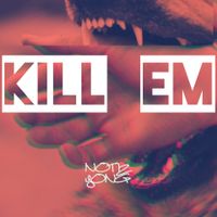 Kill Em by Notiz YONG