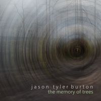 The Memory of Trees by Jason Tyler Burton