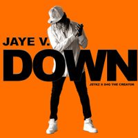 Down (Feat. J$tkz & D4G The Creator) by Jaye V.