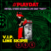 "VIP SKIP THE LINE" #PLAYDAT WITH LIVE VIDEO CHAT 