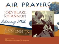 AIR PRAYERS  with RHIANNON, JOEY BLAKE and JENN ENG