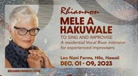 Mele a Hakuwale 2023 ~ A VOCAL RIVER RESIDENTAL WORKSHOP 