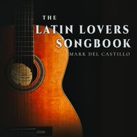 The Latin Lover's Songbook by Mark Del Castillo