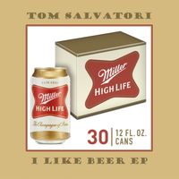 I Like Beer (EP) 2020 (C) Salvatori Productions, Inc. by Tom Salvatori
