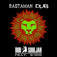 Rastman Dub by Dub Souljah Featuring B-Irie