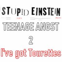 I've got Tourettes by Stupid Einstein