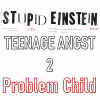 Problem Child by Stupid Einstein