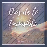 Dios De Lo Imposible by Samuel Elias