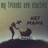 Hey Mama - EP by My Friends Are Electric