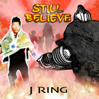 Still Believe by J RING