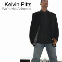 We're Not Ashamed by Kelvin Pitts