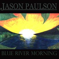 Blue River Morning by Jason Paulson Band