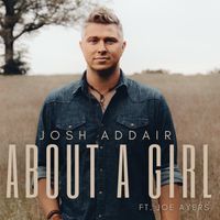 About A Girl (Single) Ft. Joe Ayers by Josh Addair