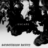 Escape (Single) by Something Heavy
