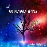 An Invisible World  by Michael D'Aigle / fool4christ