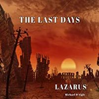 The Last Days/LAZARUS  by Michael D'Aigle / fool4christ