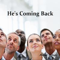 He's Coming Back by Michael D'Aigle / fool4christ