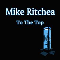 To The Top by Mike Ritchea