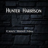 Crazy Band Man by Hunter Harrison